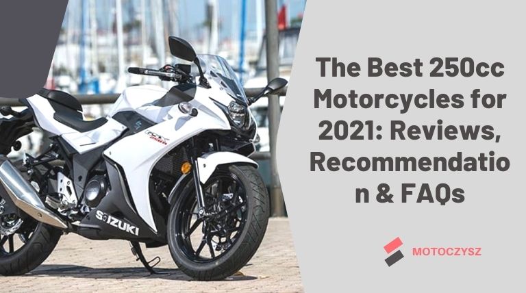 The Best 250cc Motorcycles for 2021 Reviews, Recommendation & FAQs