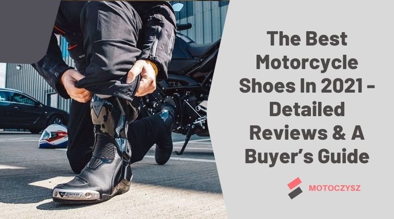The Best Motorcycle Shoes In 2021 - Detailed Reviews & A Buyer’s Guide