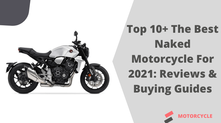 Top 10+ The Best Naked Motorcycle For 2021: Reviews & Buying Guides